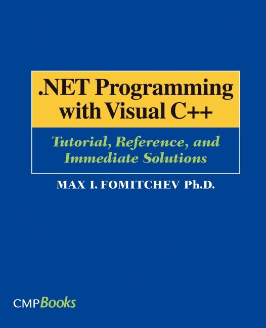 .NET Programming with Visual C++: Tutorial, Reference, and Immediate Solutions