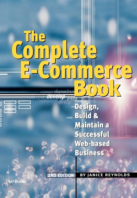 The Complete E-Commerce Book: Design, Build &amp; Maintain a Successful Web-based Business
