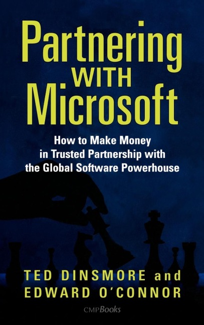 Partnering with Microsoft: How to Make Money in Trusted Partnership with the Global Software Powerhouse