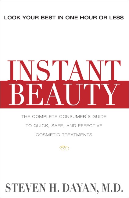 Instant Beauty: The Complete Consumers Guide to Quick, Safe and Effective Cosmetic Procedures