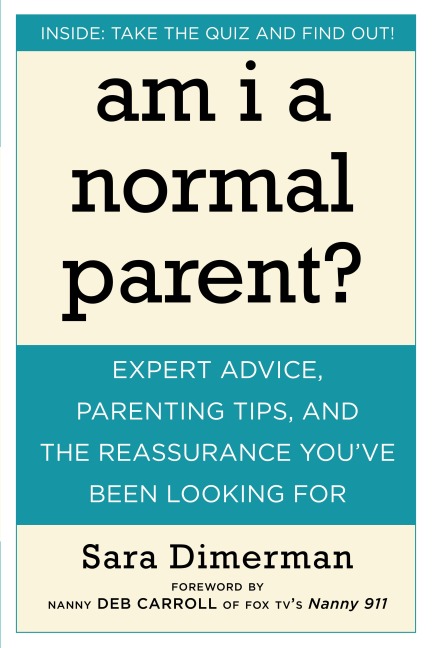 Am I a Normal Parent?: Expert Advice, Parenting Tips and the Reassurance Youve Been Looking for