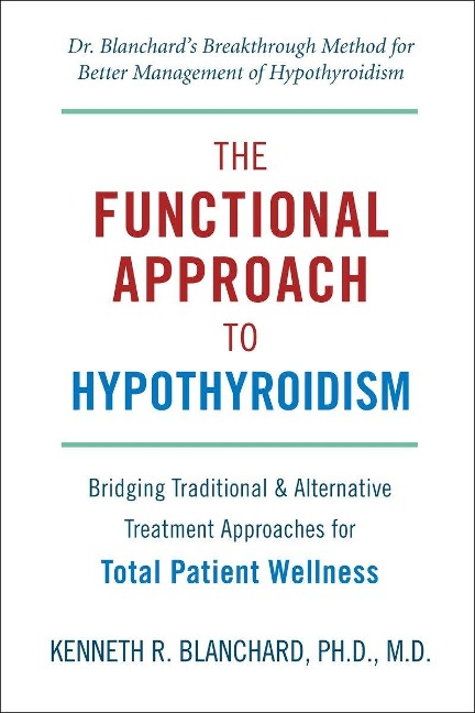 The Functional Approach to Hypothyroidism: Bridging Traditional & Alternative Treatment Approaches for Total Patient Wellness