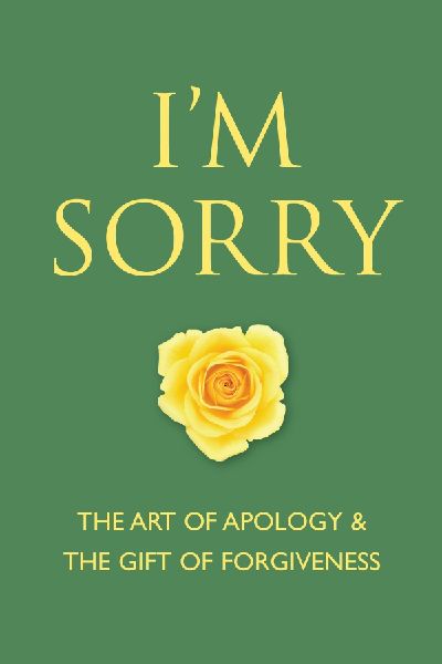 Im Sorry: The Art of Apology and the Gift of Forgiveness