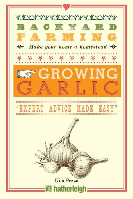 Backyard Farming: Growing Garlic: Expert Advice Made Easy