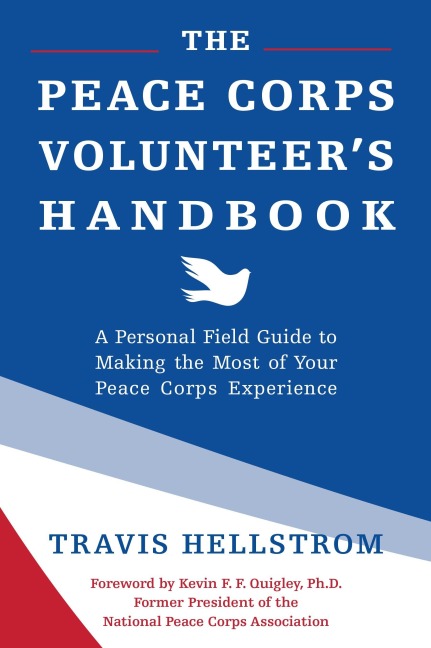 The Peace Corps Volunteers Handbook: A Personal Field Guide to Making the Most of Your Peace Corps Experience