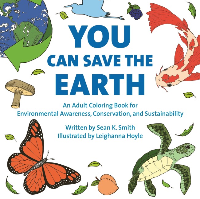 You Can Save the Earth Adult Coloring Book: For Environmental Awareness, Conservation, and Sustainability