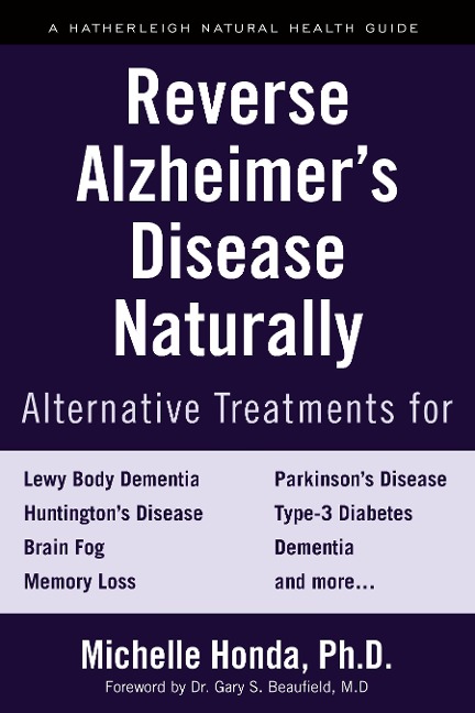 Reverse Alzheimers Disease Naturally: Alternative Treatments for Dementia including Alzheimers Disease