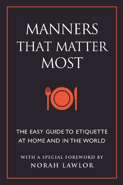Manners That Matter Most: The Easy Guide to Etiquette at Home and in the World
