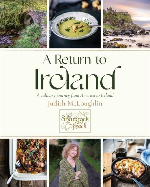A Return to Ireland: A Culinary Journey from America to Ireland, Includes Over 100 Recipes