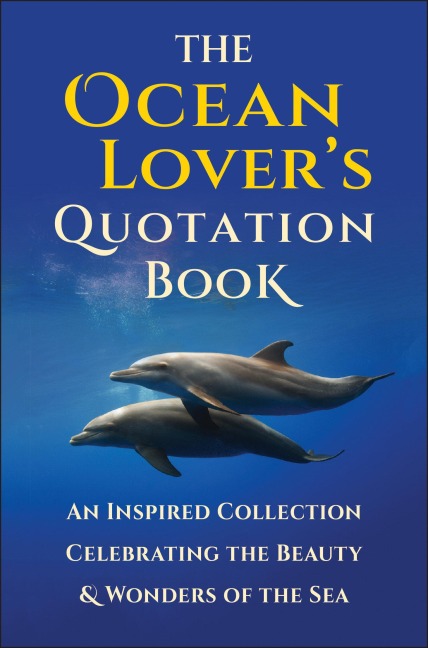 The Ocean Lovers Quotation Book: An Inspired Collection Celebrating the Beauty & Wonders of the Sea