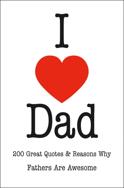 I Love Dad: An Inspired Collection of Quotations Celebrating Fatherhood