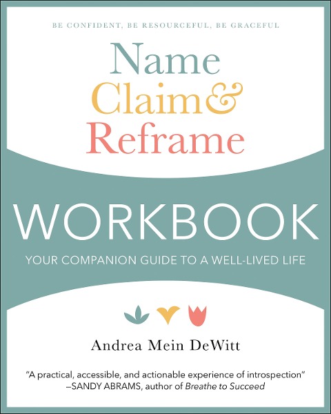 Name, Claim & Reframe Workbook: Your Companion Guide to a Well-Lived Life