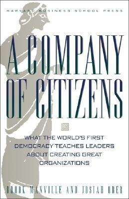 A Company of Citizens: What the Worlds First Democracy Teaches Leaders about Creating Great Organizations
