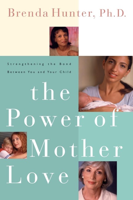 The Power of Mother Love: Strengthening the Bond Between You and Your Child