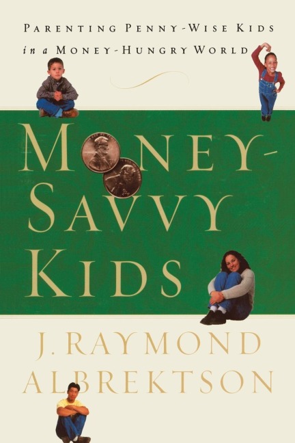 Money-Savvy Kids: Parenting Penny-Wise Kids in a Money-Hungry World