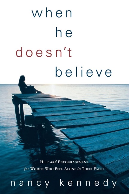 When He Doesnt Believe: Help and Encouragement for Women Who Feel Alone in Their Faith