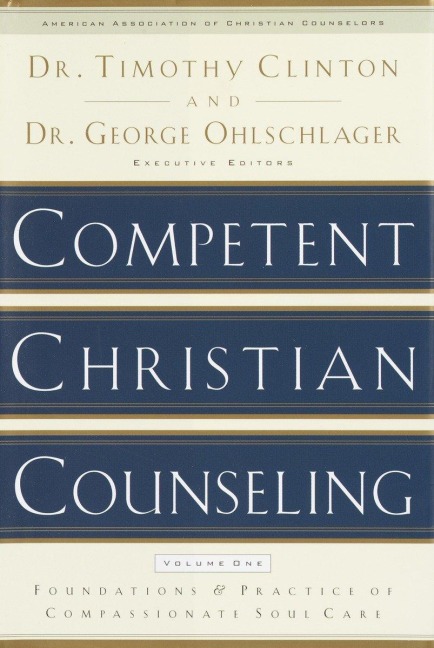 Competent Christian Counseling (Volume One): Foundations and Practice of Compassionate Soul Care