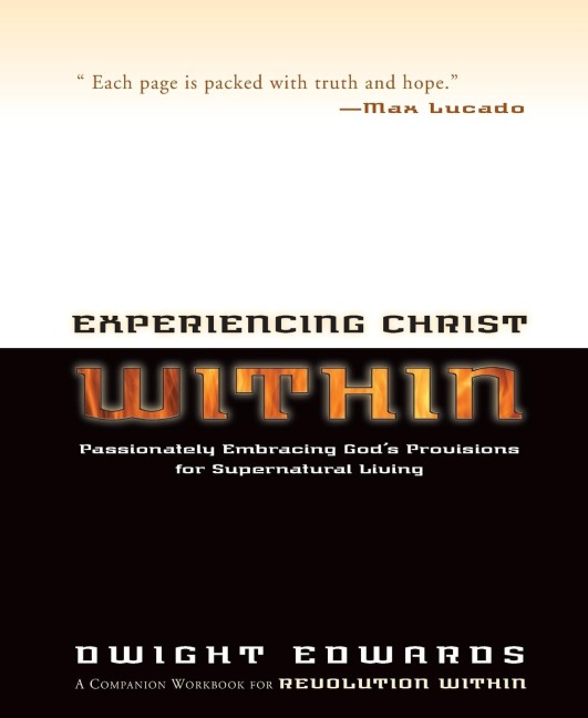 Experiencing Christ Within Workbook: Passionately Embracing Gods Provisions for Supernatural Living