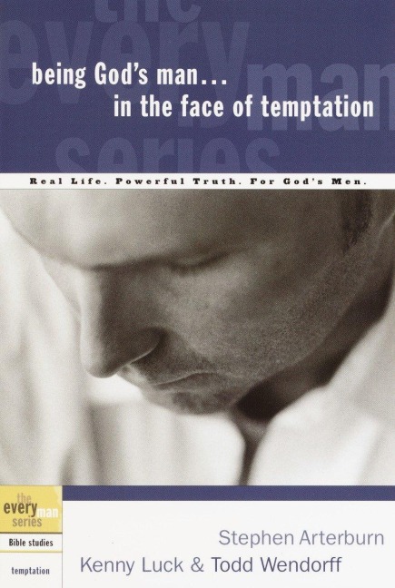 Being Gods Man in the Face of Temptation: Real Life. Powerful Truth. For Gods Men