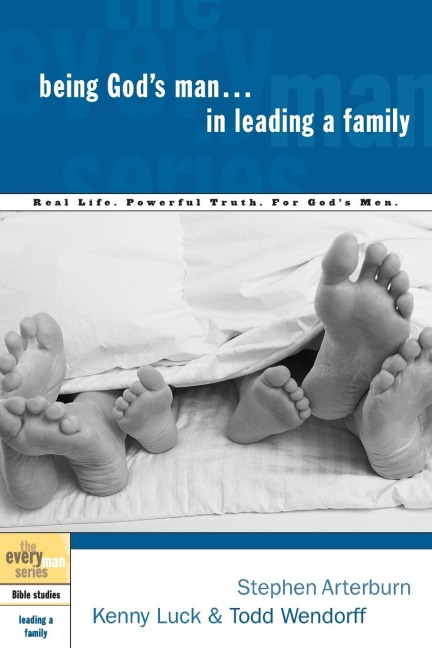 Being Gods Man in Leading a Family: Real Life. Powerful Truth. for Gods Men