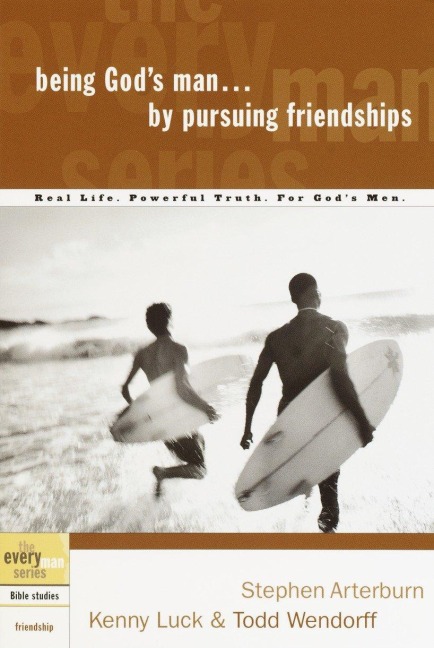 Being Gods Man by Pursuing Friendships: Real Life. Powerful Truth. For Gods Men