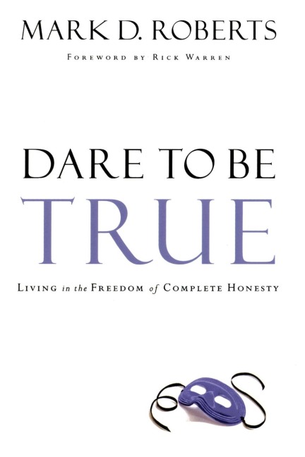 Dare to Be True: Living in the Freedom of Complete Honesty