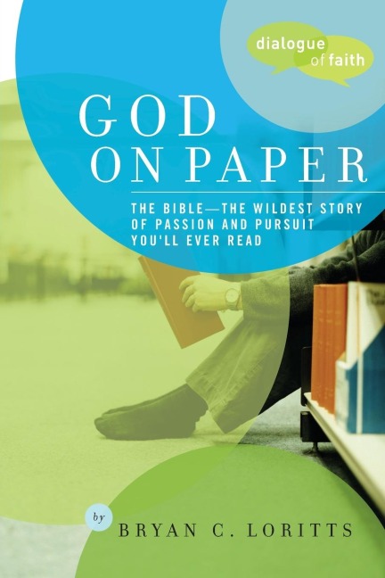 God on Paper: The Bible--the Wildest Story of Passion and Pursuit Youll Ever Read