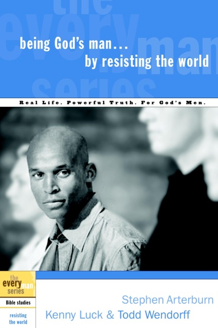 Being Gods Man by Resisting the World: Real Life. Powerful Truth. For Gods Men.