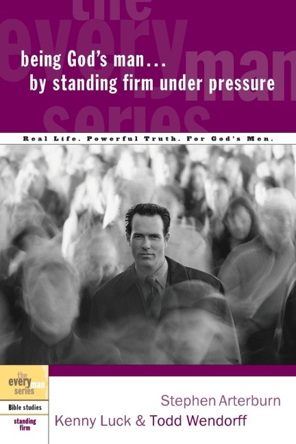 Being Gods Man by Standing Firm Under Pressure: Real Life. Powerful Truth. for Gods Men