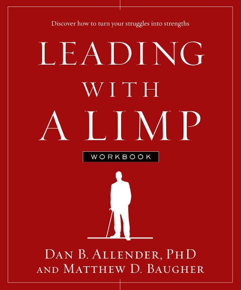 Leading with a Limp Workbook: Discover How to Turn Your Struggles Into Strengths