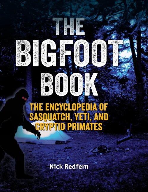The Bigfoot Book: The Encyclopedia of Sasquatch, Yeti and Cryptid Primates