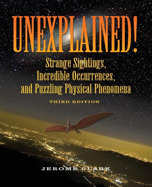 Unexplained!: Strange Sightings, Incredible Occurrences, and Puzzling Physical Phenomena