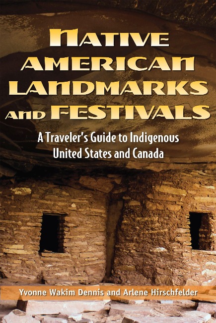 Native American Landmarks and Festivals: A Travelers Guide to Indigenous United States and Canada