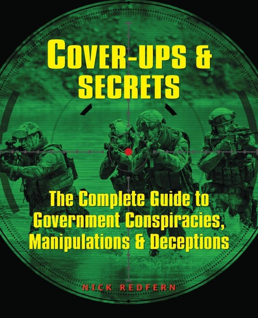 Cover-Ups & Secrets: The Complete Guide to  Government Conspiracies, Manipulations & Deceptions