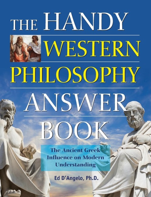 The Handy Western Philosophy Answer Book: The Ancient Greek Influence on Modern Understanding