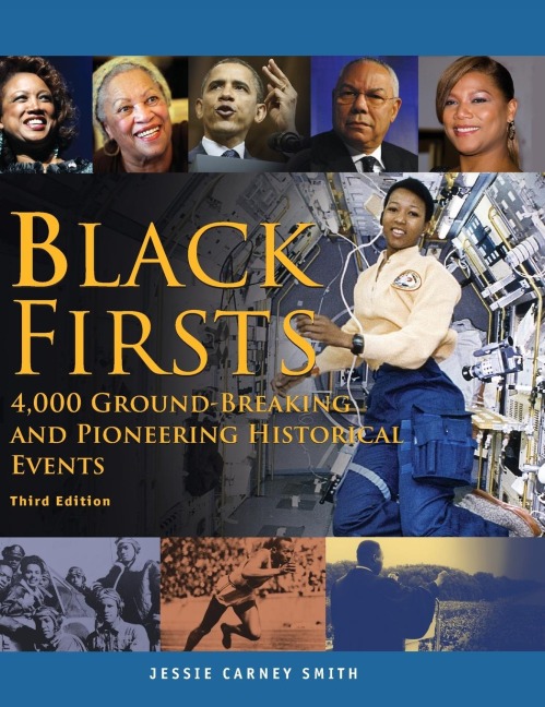 Black Firsts: 500 Years of Trailblazing Achievements and Ground-Breaking Events