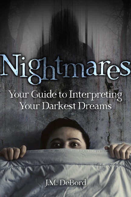 Nightmares: Your Guide to Interpreting Your Darkest Dreams