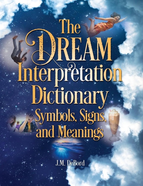 The Dream Interpretation Dictionary: Symbols, Signs, and Meanings
