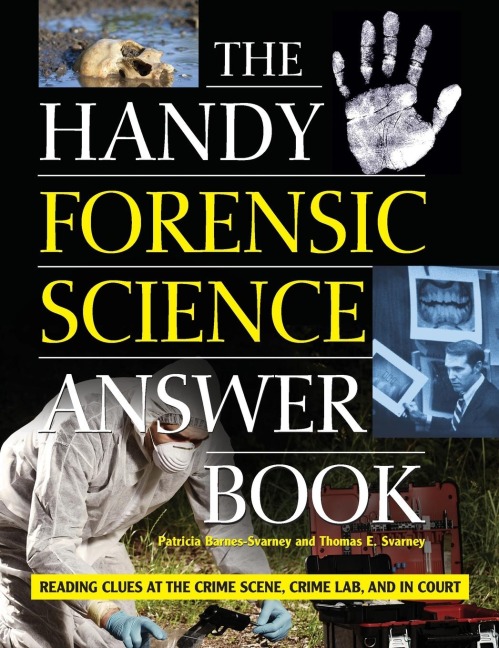 The Handy Forensic Science Answer Book: Reading Clues at the Crime Scene, Crime Lab and in Court