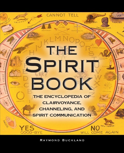 The Spirit Book: The Encyclopedia of Clairvoyance, Channeling, and Spirit Communication