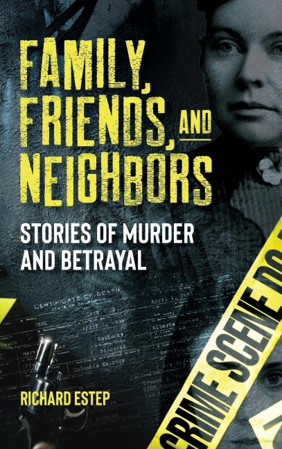 Family, Friends and Neighbors: Stories of Murder and Betrayal