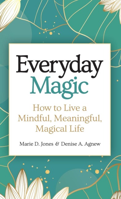 Everyday Magic: How to Live a Mindful, Meaningful, Magical Life