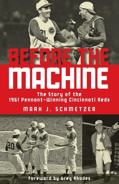 Before the Machine: The Story of the 1961 Pennant-Winning Cincinnati Reds