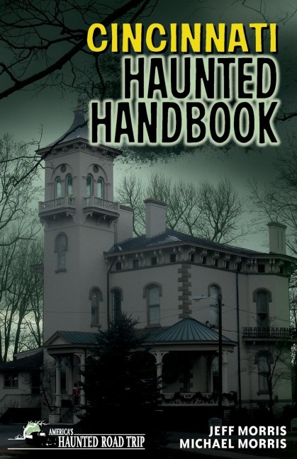 Cincinnati Haunted Handbook: Americas Haunted Road Trip