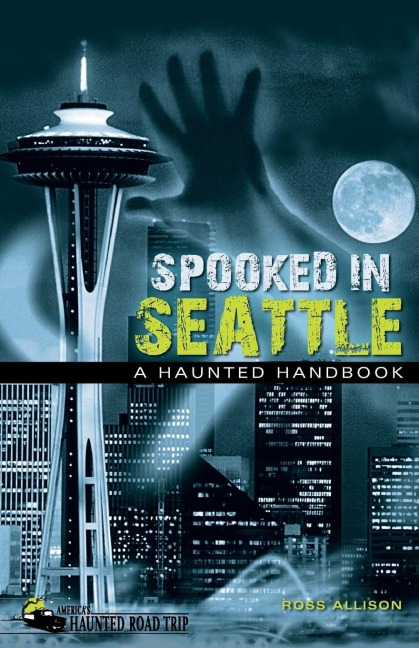Spooked in Seattle: A Haunted Handbook