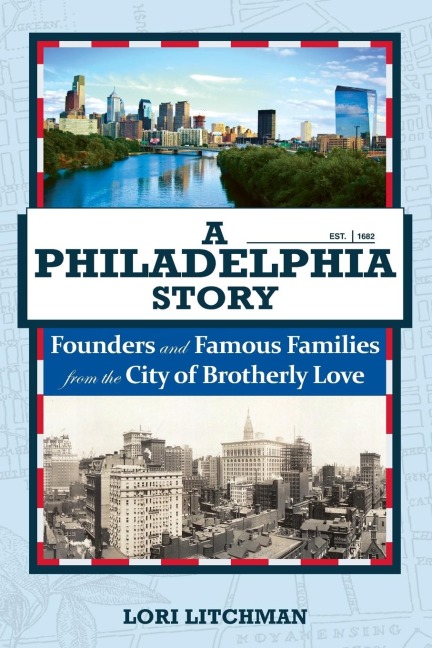 A Philadelphia Story: Founders and Famous Families from the City of Brotherly Love