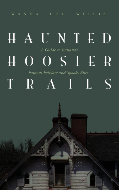 Haunted Hoosier Trails: A Guide to Indianas Famous Folklore Spooky Sites