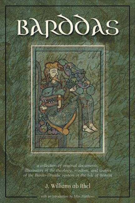 The Barddas of Iolo Morganwg: A Collection of Original Documents, Illustrative of the Theology, Wisdom, and Usages of the Bardo-Druidic System of the Isle of Britain