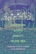 Abrahadabra: Understanding Aleister Crowley's Thelemic Magic