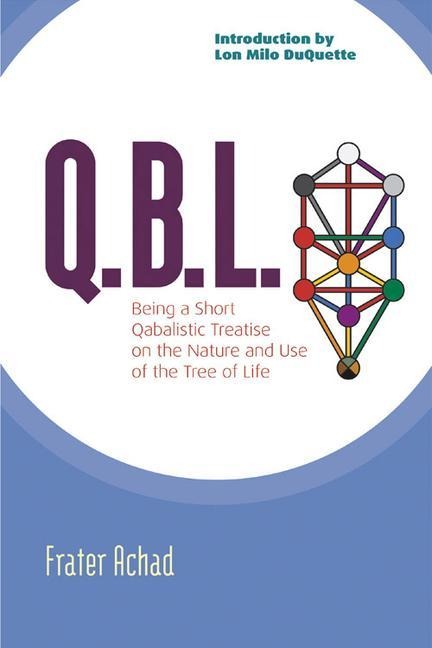 Q.B.L.: Being a Qabalistic Treatise on the Nature and Use of the Tree of Life